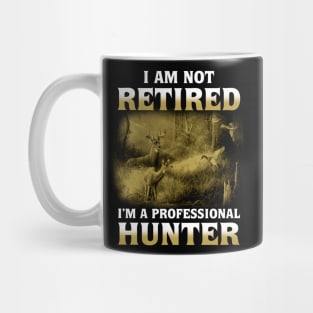 I Am Not Retired I'm a Professional Hunter Mug